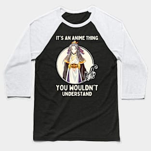 It's An Anime Thing You Wouldn't Understand Baseball T-Shirt